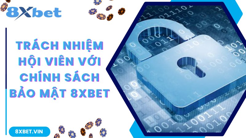 Chính Sách Bảo Mật 8Xbet - Cập Nhật Quy Định Chuẩn 100% 3 Trách nhiệm người chơi 8Xbet với chính sách bảo mật